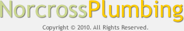 Copyright 2010 Norcross Plumbing. All Rights Reserved.